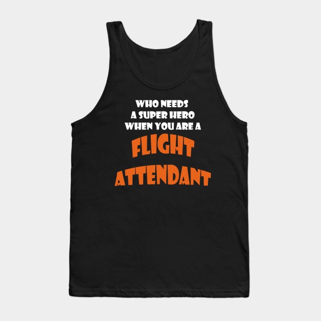 Who needs a super hero when you are a Flight attendent T-shirt Tank Top by haloosh